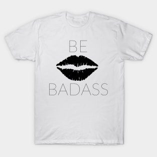 BE BADASS T-Shirt